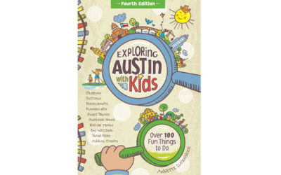 Updated Fourth Edition: “Exploring Austin With Kids”