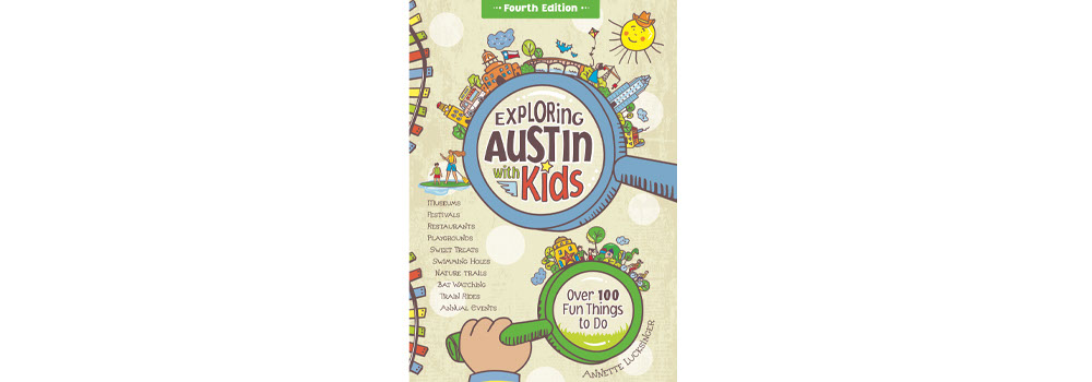 Updated Fourth Edition: “Exploring Austin With Kids”